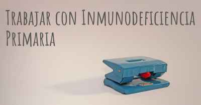 Trabajar con Inmunodeficiencia Primaria