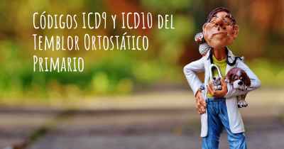 Códigos ICD9 y ICD10 del Temblor Ortostático Primario