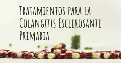 Tratamientos para la Colangitis Esclerosante Primaria