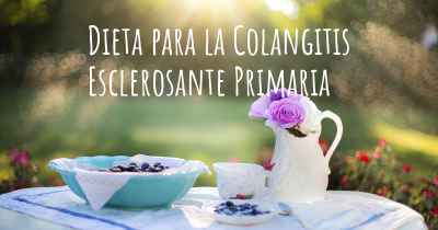 Dieta para la Colangitis Esclerosante Primaria