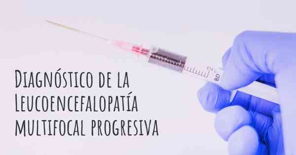 Diagnóstico de la Leucoencefalopatía multifocal progresiva
