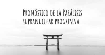 Pronóstico de la Parálisis supranuclear progresiva