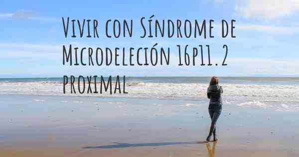 Vivir con Síndrome de Microdeleción 16p11.2 proximal