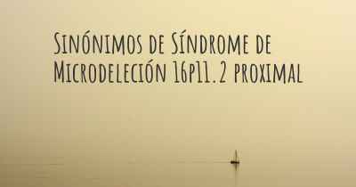 Sinónimos de Síndrome de Microdeleción 16p11.2 proximal