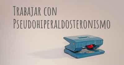 Trabajar con Pseudohiperaldosteronismo