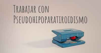 Trabajar con Pseudohipoparatiroidismo