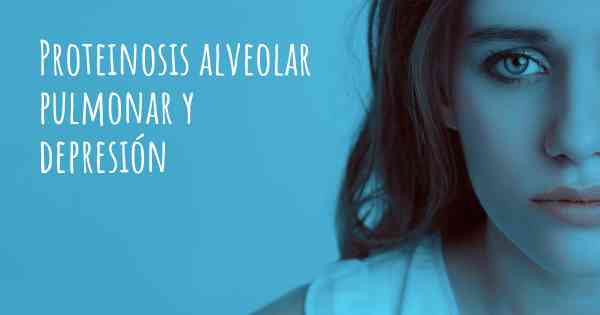 Proteinosis alveolar pulmonar y depresión