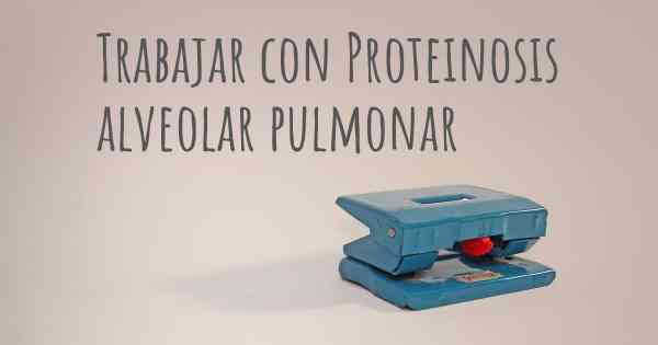 Trabajar con Proteinosis alveolar pulmonar