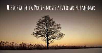 Historia de la Proteinosis alveolar pulmonar
