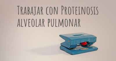 Trabajar con Proteinosis alveolar pulmonar