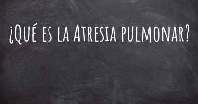 ¿Qué es la Atresia pulmonar?