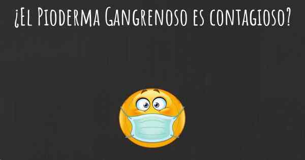 ¿El Pioderma Gangrenoso es contagioso?