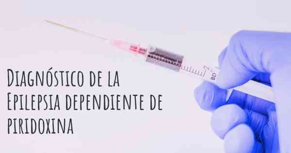Diagnóstico de la Epilepsia dependiente de piridoxina