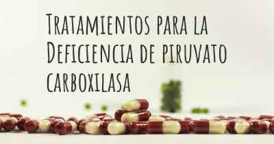 Tratamientos para la Deficiencia de piruvato carboxilasa