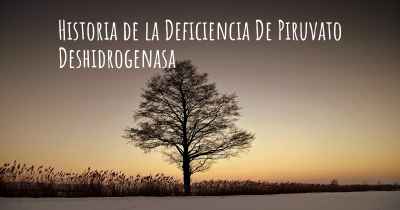Historia de la Deficiencia De Piruvato Deshidrogenasa