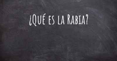 ¿Qué es la Rabia?