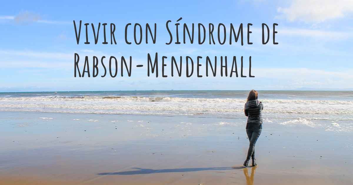 ¿Cómo vivir con Síndrome de RabsonMendenhall? ¿Se puede ser feliz con