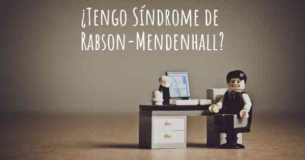 ¿Tengo Síndrome de Rabson-Mendenhall?