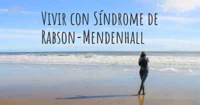 Vivir con Síndrome de Rabson-Mendenhall