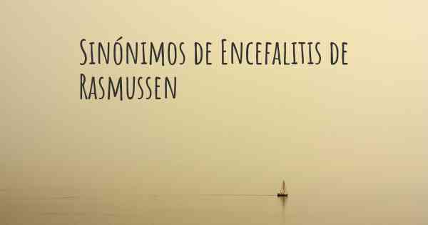 Sinónimos de Encefalitis de Rasmussen
