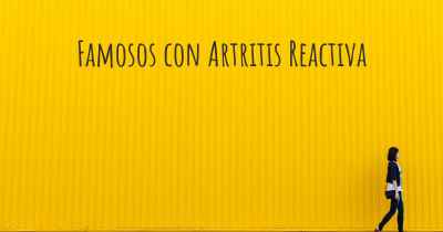 Famosos con Artritis Reactiva