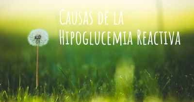 Causas de la Hipoglucemia Reactiva