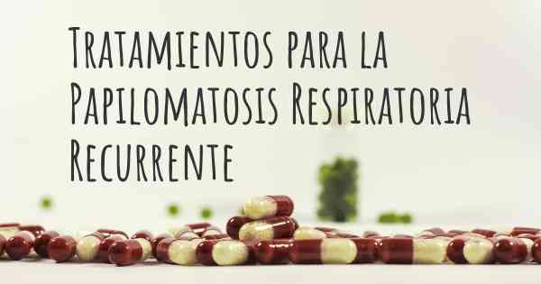 Tratamientos para la Papilomatosis Respiratoria Recurrente