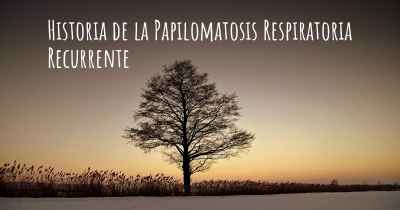 Historia de la Papilomatosis Respiratoria Recurrente