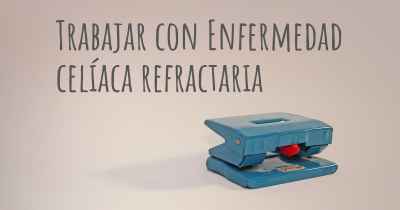 Trabajar con Enfermedad celíaca refractaria