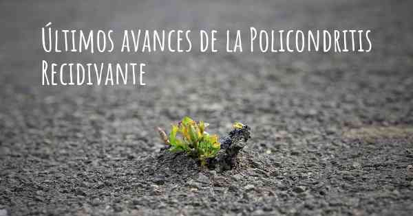 Últimos avances de la Policondritis Recidivante