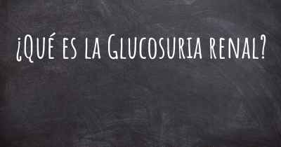 ¿Qué es la Glucosuria renal?