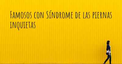 Famosos con Síndrome de las piernas inquietas