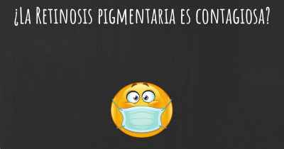 ¿La Retinosis pigmentaria es contagiosa?