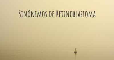 Sinónimos de Retinoblastoma