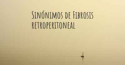 Sinónimos de Fibrosis retroperitoneal
