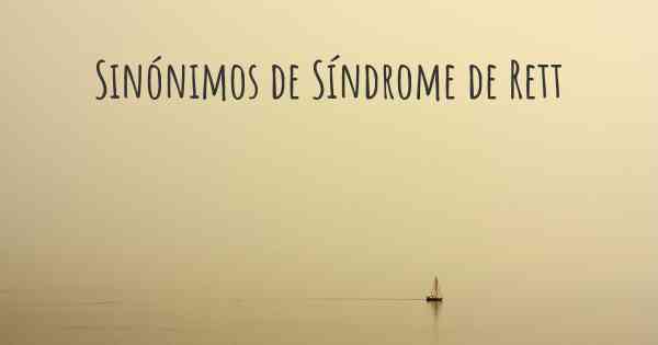 Sinónimos de Síndrome de Rett