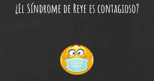 ¿El Síndrome de Reye es contagioso?