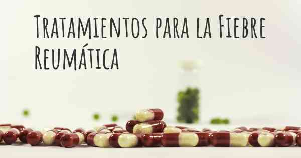 Tratamientos para la Fiebre Reumática