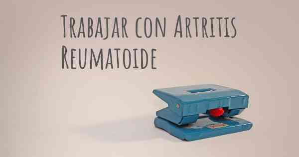 Trabajar con Artritis Reumatoide