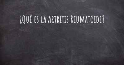 ¿Qué es la Artritis Reumatoide?