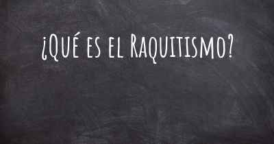 ¿Qué es el Raquitismo?