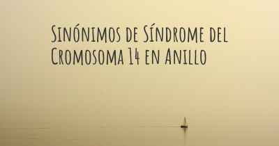 Sinónimos de Síndrome del Cromosoma 14 en Anillo