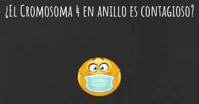¿El Cromosoma 4 en anillo es contagioso?