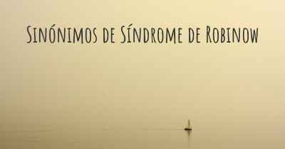 Sinónimos de Síndrome de Robinow