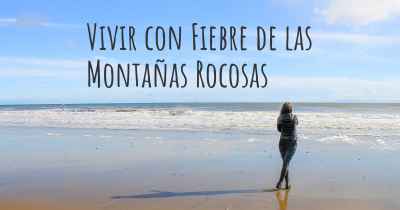 Vivir con Fiebre de las Montañas Rocosas