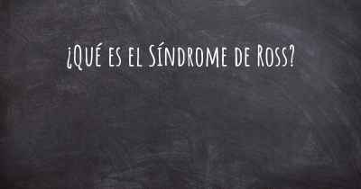 ¿Qué es el Síndrome de Ross?