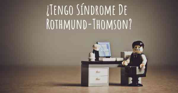 ¿Tengo Síndrome De Rothmund-Thomson?