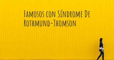 Famosos con Síndrome De Rothmund-Thomson