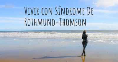 Vivir con Síndrome De Rothmund-Thomson