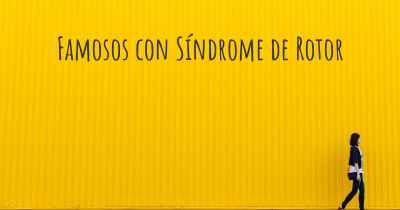 Famosos con Síndrome de Rotor